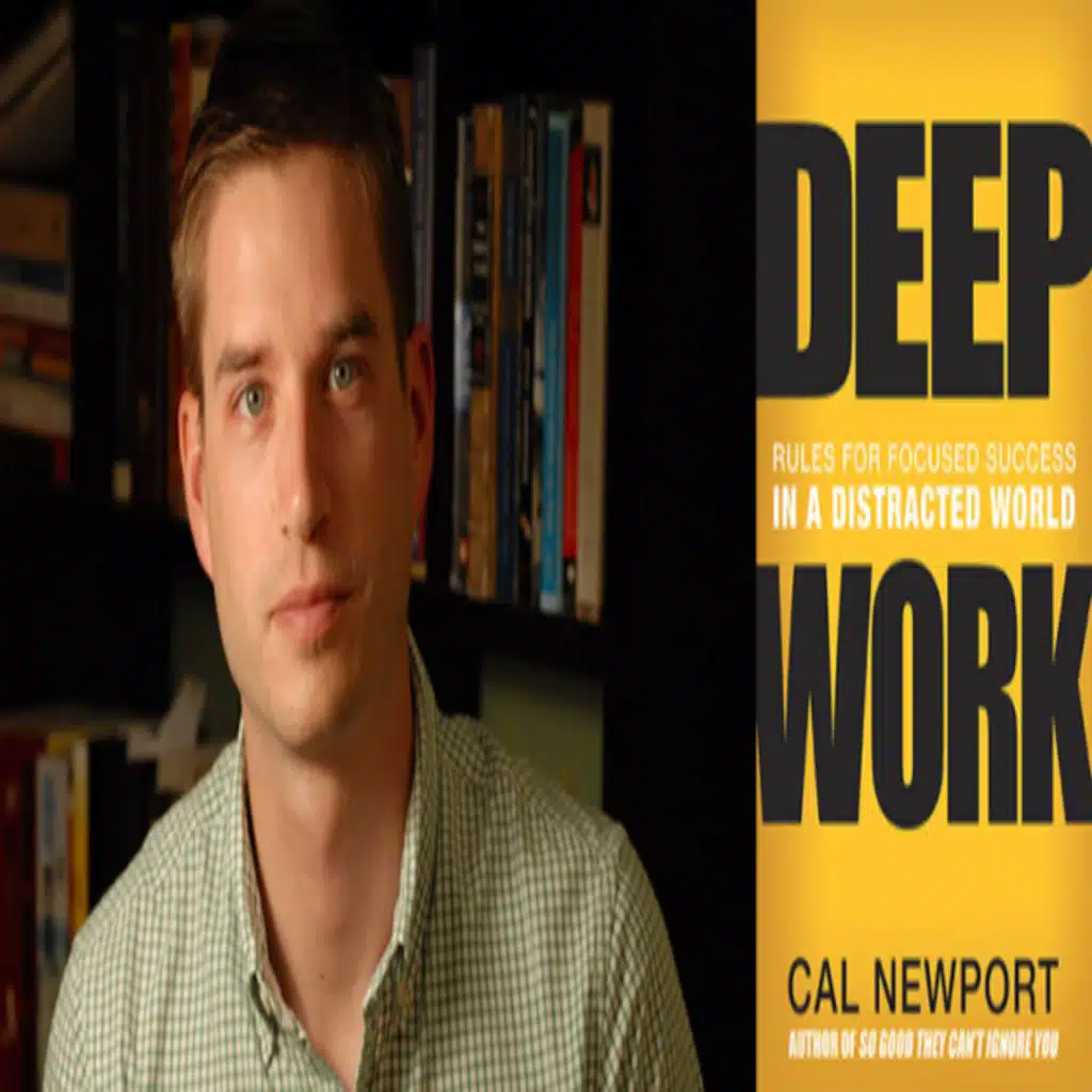 Deep Work, Focused Success in a Distracted World: Cal Newport