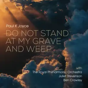 Do Not Stand At My Grave And Weep (2023 mix) [feat. Royal Philharmonic Orchestra, Juliet Stevenson, Ben Crawley & Duncan Chave]