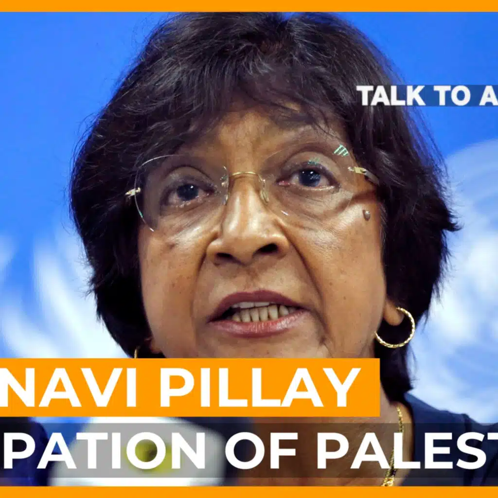 UN's Navi Pillay: Israel has 'no intention of ending occupation' | Talk to Al Jazeera