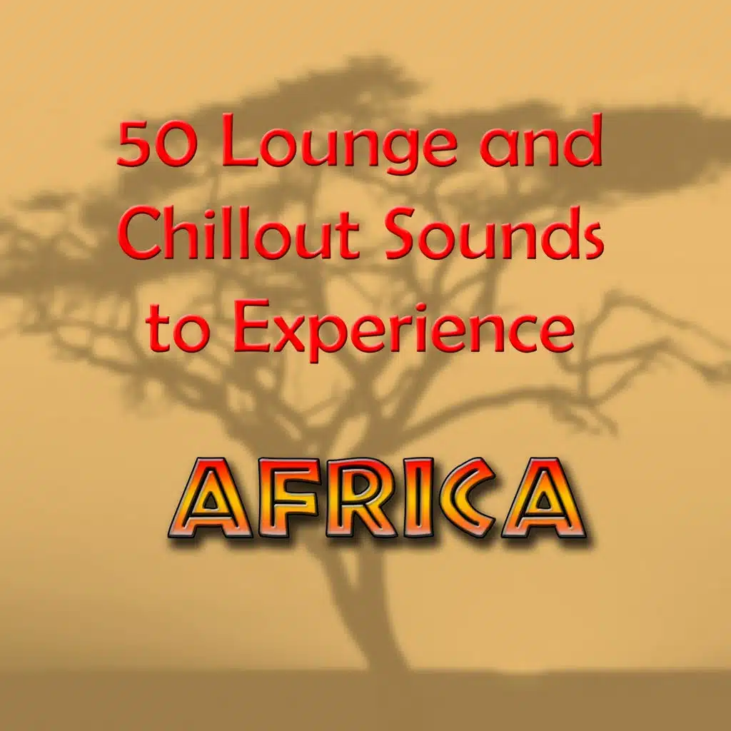 50 Lounge and Chillout Sounds to Experiece Africa