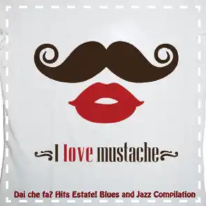 Dai che fa? I Love Mustache (Hits Estate! Blues and Jazz Compilation)