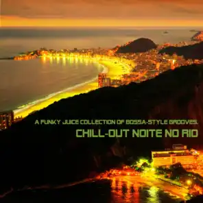 Chill-Out Noite No Rio (A Funky Juice Collection of Bossa-Style Grooves)