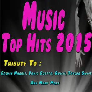 Music Top Hits 2015: Tribute to Calvin Harris, David Guetta, Avicii, Taylor Swift and Many More...