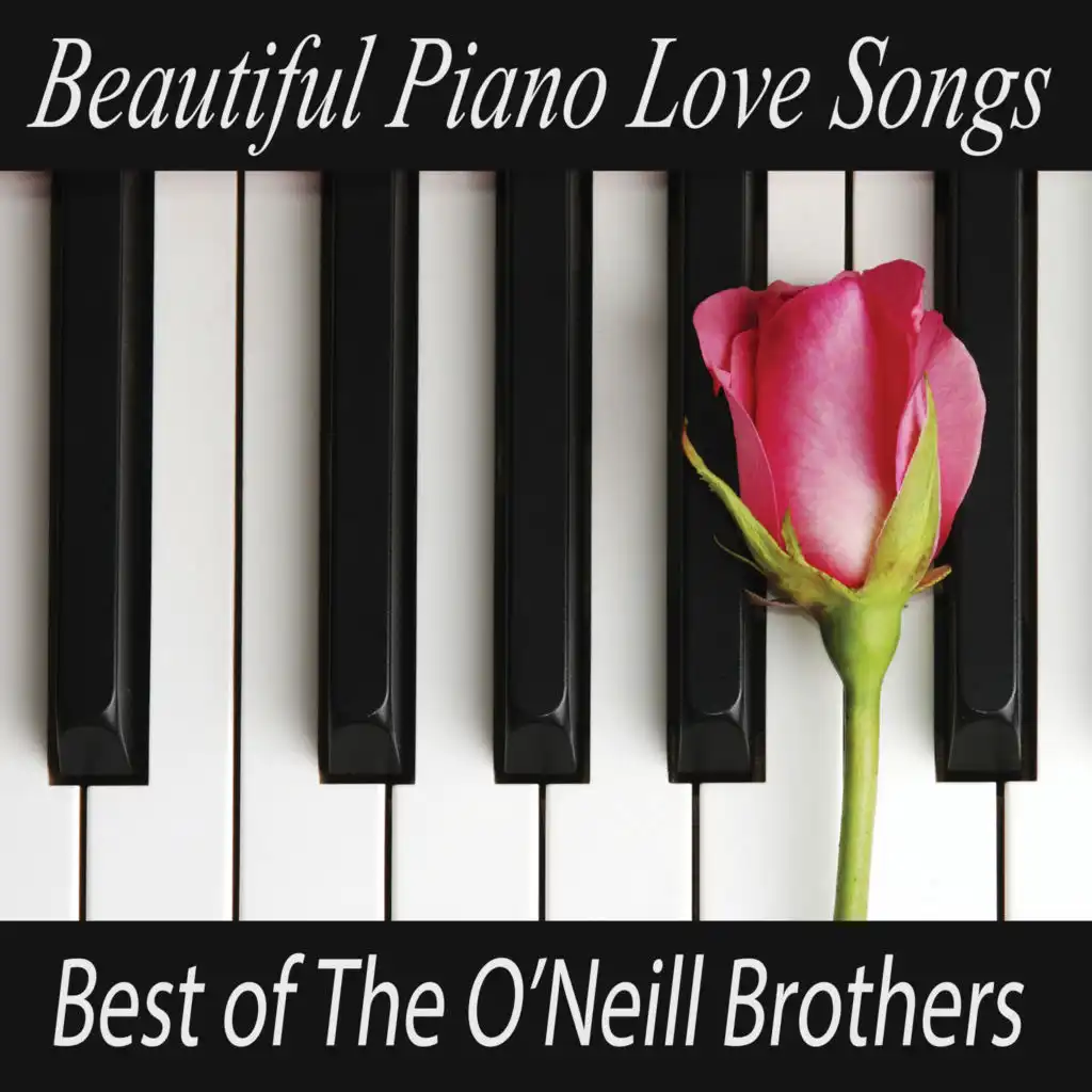 Beautiful Piano Love Songs - Best of The O'Neill Brothers