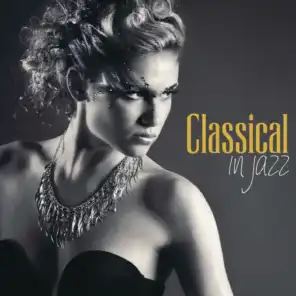 Classical in Jazz (15 New Jazz Version of Classical Masterpieces)