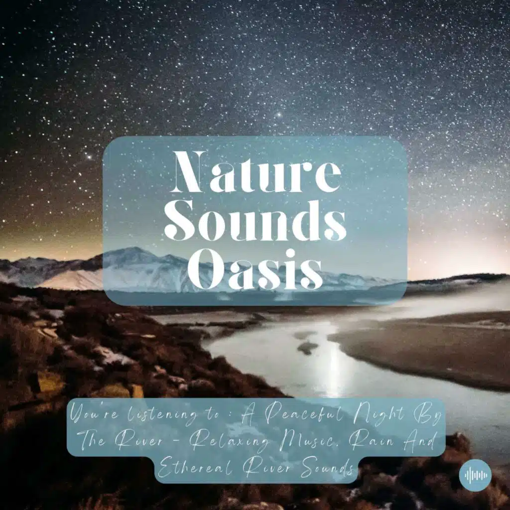 Relaxing Music, Rain & Ethereal River Sounds For A Melodic Escape | Nature Sounds For Sleep, Meditation, Relaxation Or Focus | Sleep Music, Sleep Sounds, Zen, Musique Pour Dormir, Música Para Dormir