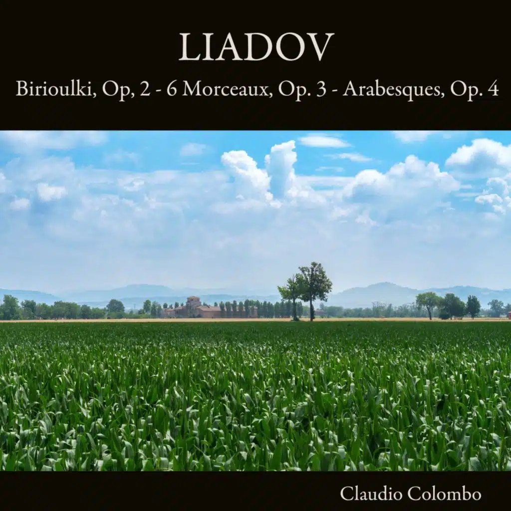Liadov: Birioulki, Op. 2 - 6 Morceaux, Op. 3 - Arabesques, Op. 4