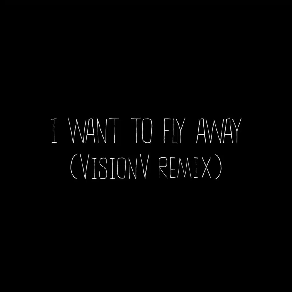 I Want To Fly Away (VisionV Remix)
