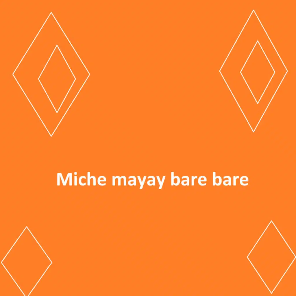 Miche mayay bare bare