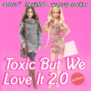 Toxic but We Love It 2.0 (feat. Wassup Rocker & Flexinfab)