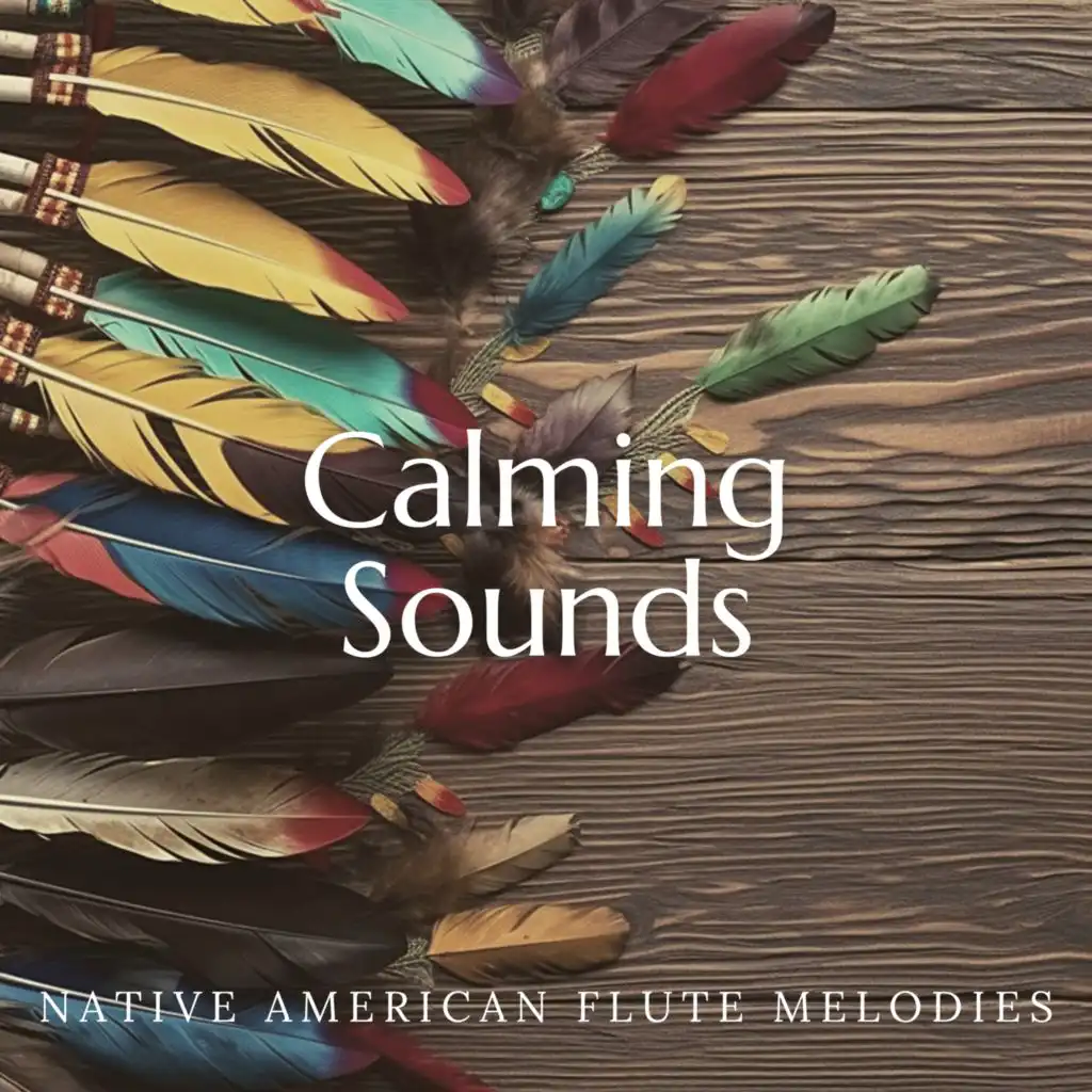 Calming Sounds: Native American Flute Melodies for Spa Therapy, Meditation, Yoga and Mindfulness Practice