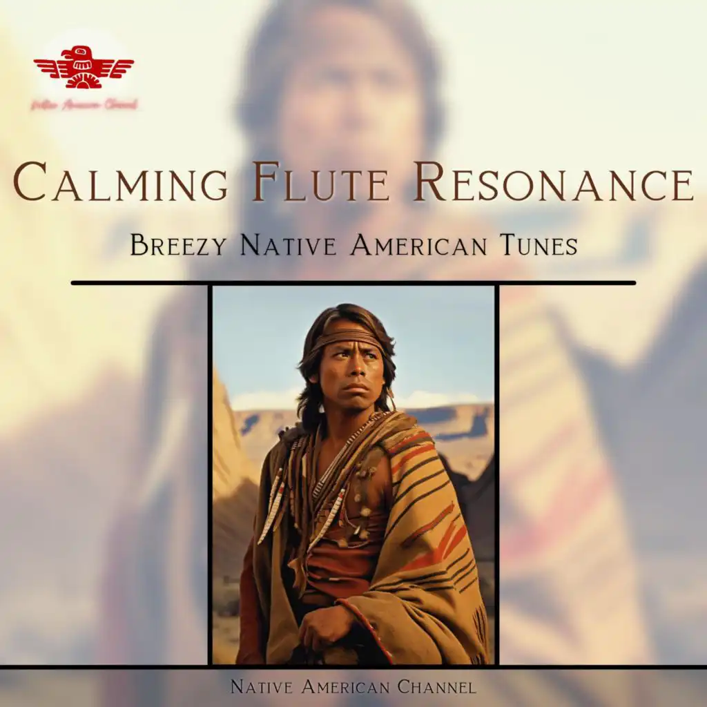 Calming Flute Resonance: Breezy Native American Tunes, Tranquil Harmonies