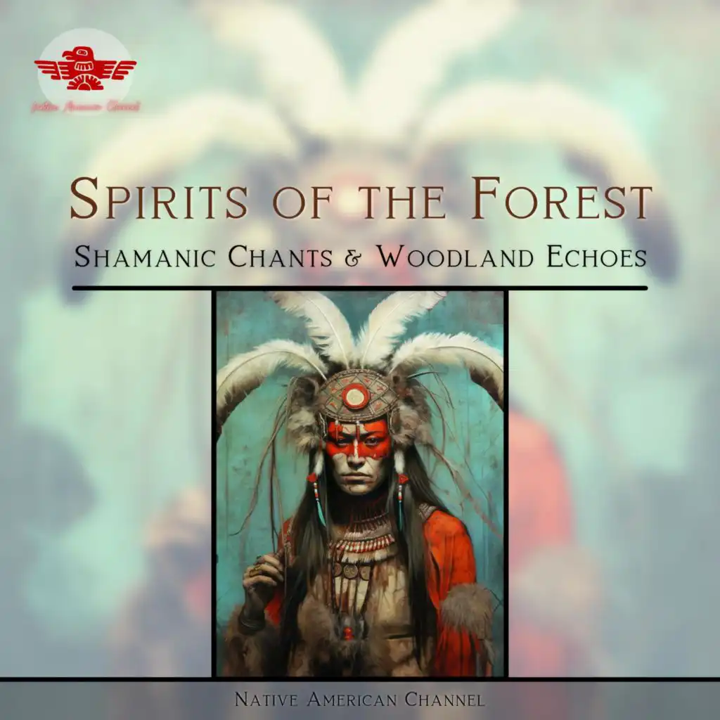 Spirits of the Forest: Shamanic Chants & Woodland Echoes