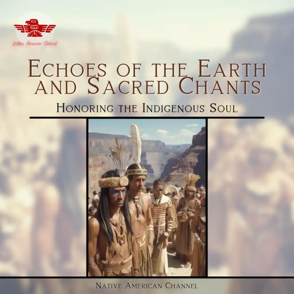 Echoes of the Earth and Sacred Chants: Honoring the Indigenous Soul