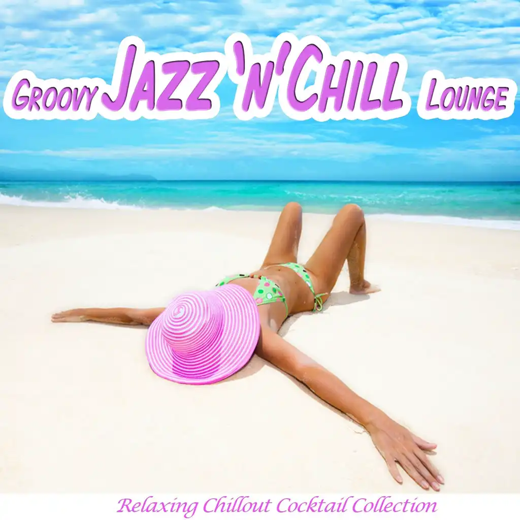 Groovy Jazz 'n' Chill Lounge (Relaxing Chillout Cocktail Selection)