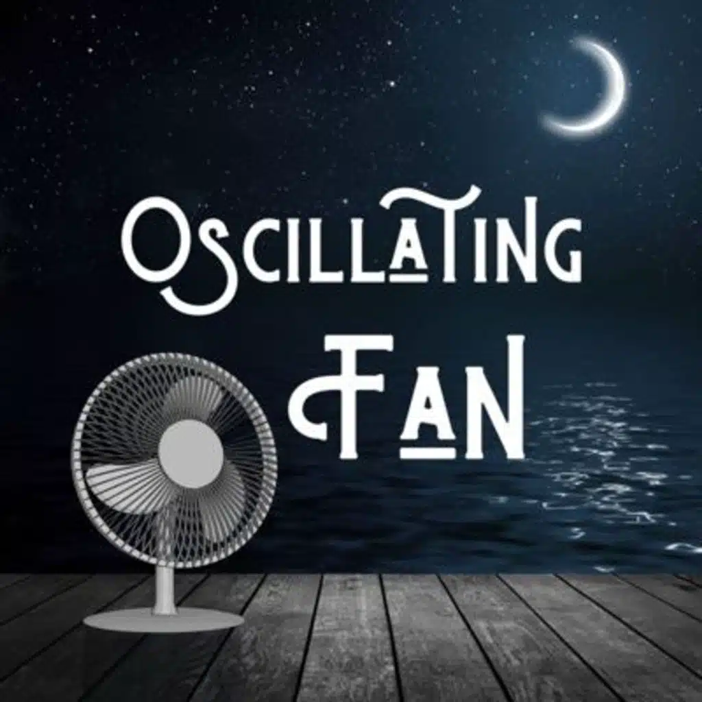 Oscillating Fan: White Noise for Sleep
