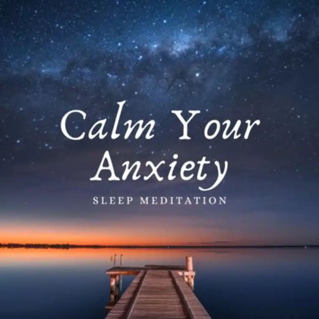 Calm Your Anxiety: Sleep Meditation for Soothing Difficult Emotions