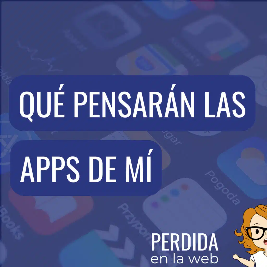 Qué pensarán las apps de mí