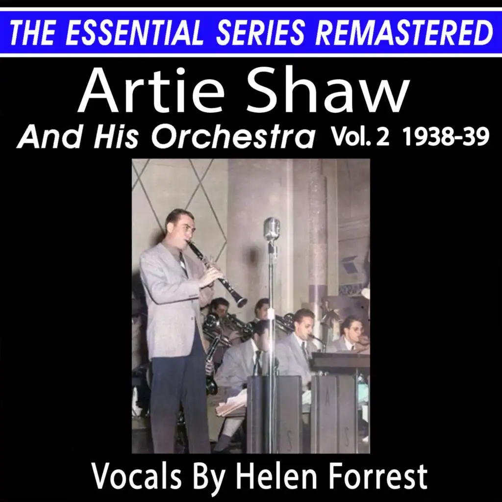 ARTIE SHAW AND HIS ORCHESTRA, VOL. 2  1938-39 THE ESSENTIAL SERIES (Remastered 2023)