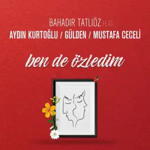 Ben de Özledim (feat. Aydın Kurtoğlu, Gülden & Mustafa Ceceli)