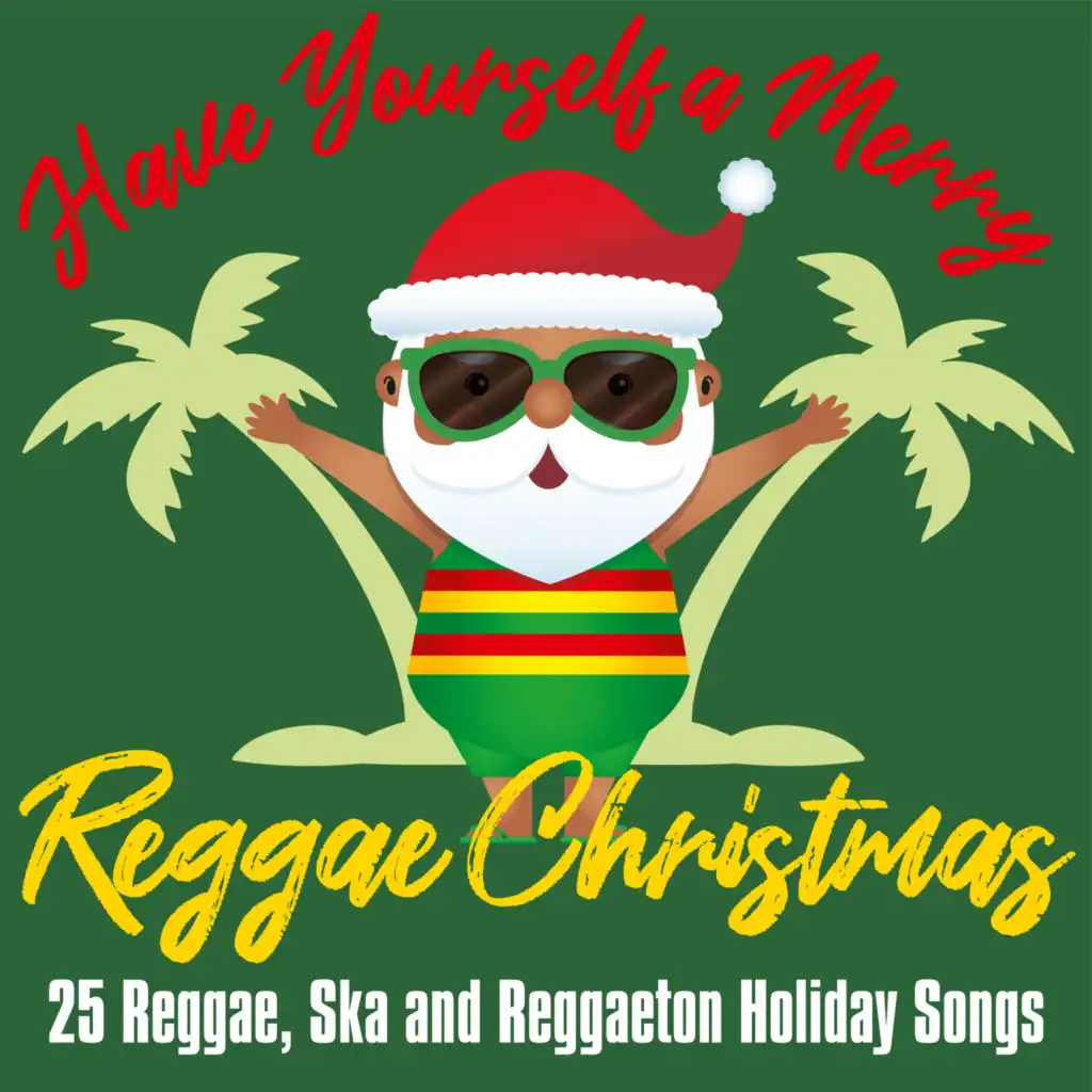 Have Yourself a Merry Reggae Christmas: 25 Reggae, Ska and Reggaeton Holiday Songs