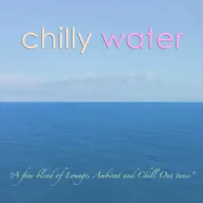 Chilly water (A Fine Blend of Lounge, Ambient and Chill Out Tunes)