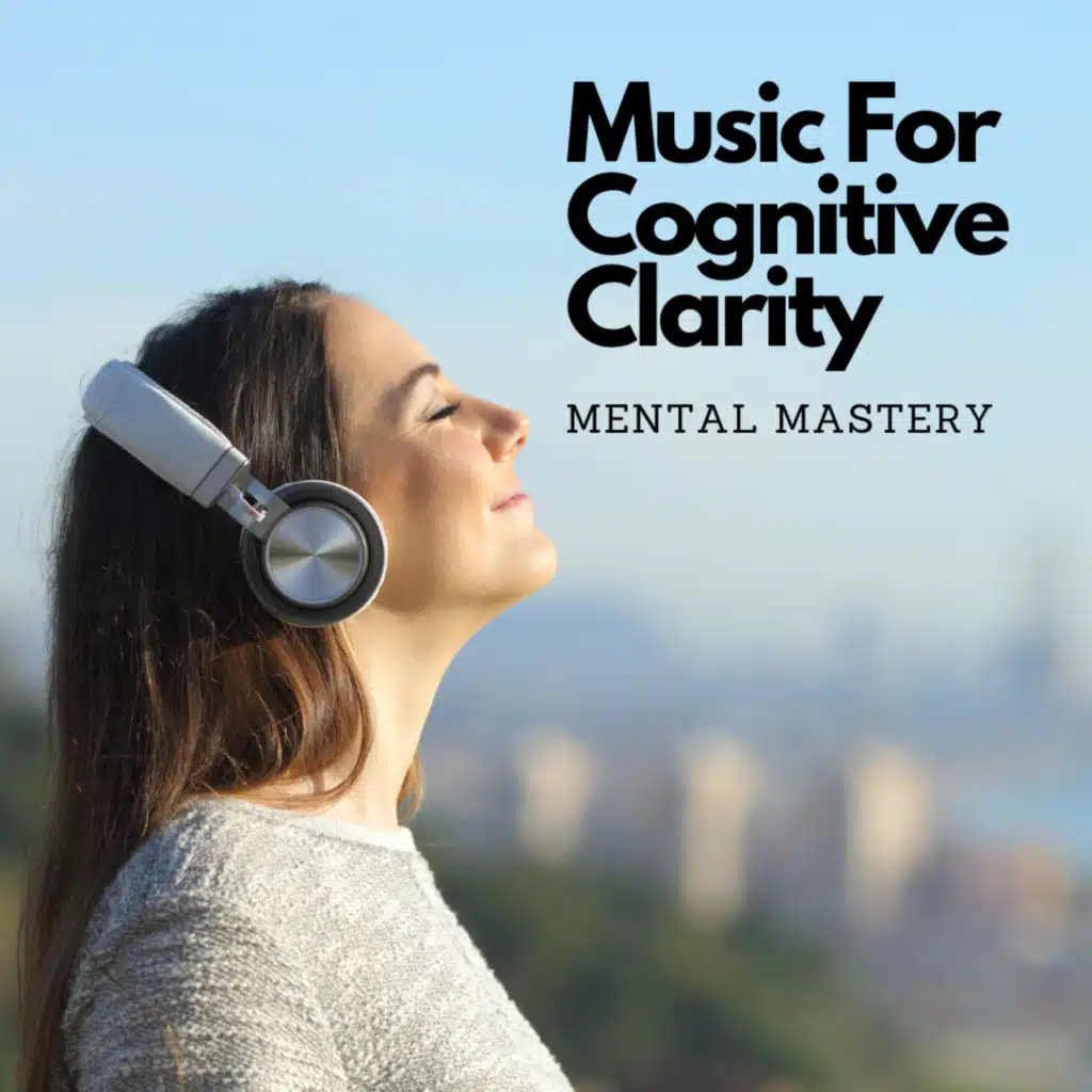 Music For Cognitive Clarity: Mental Mastery