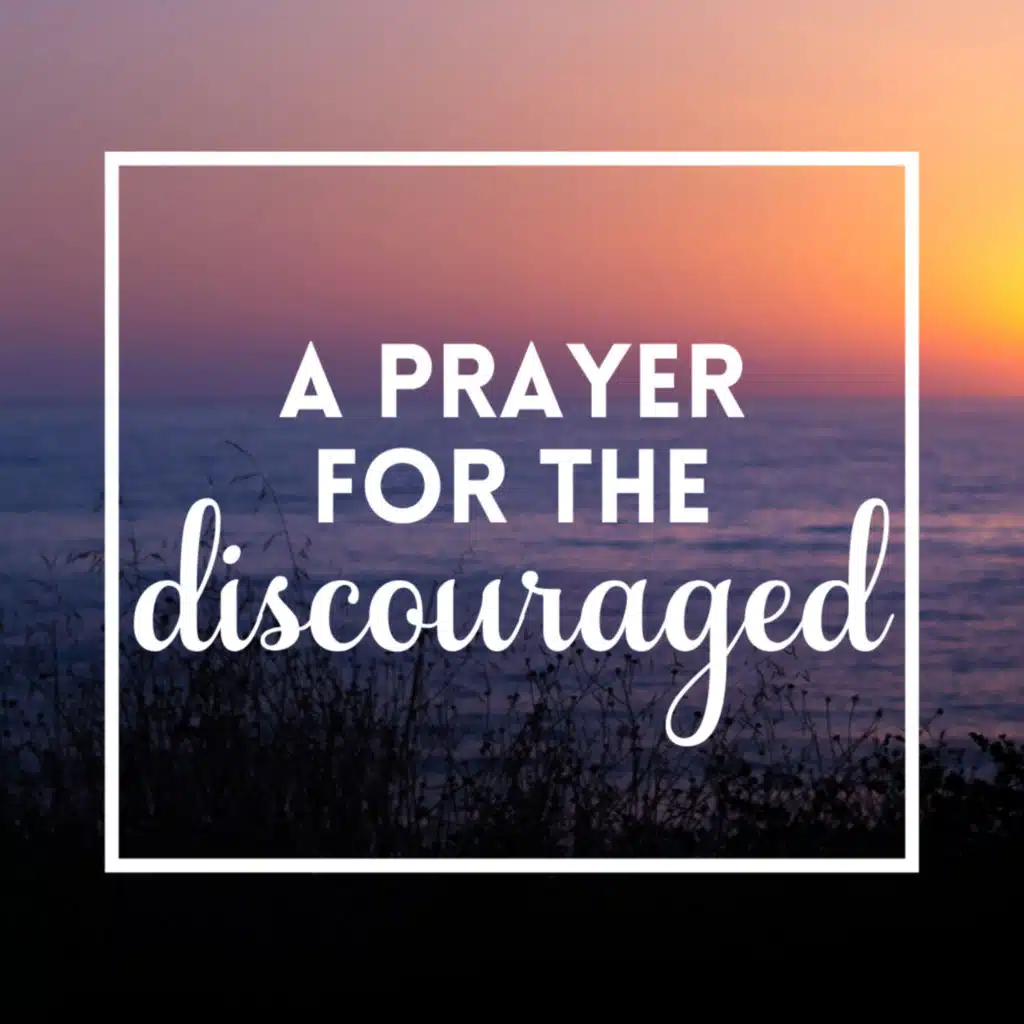 A Prayer for the Discouraged