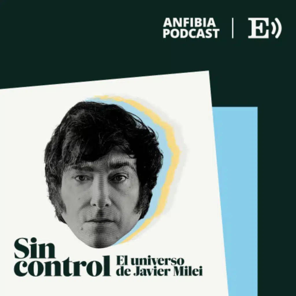 'Podcast' sobre Javier Milei | Sin control: Ruge el león