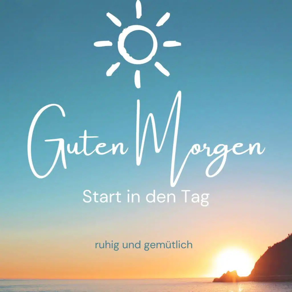Guten Morgen - Start in den Tag - ruhig und gemütlich