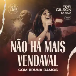 Não Há Mais Vendaval (Ao Vivo) [feat. Bruna Ramos & Som do Monte]