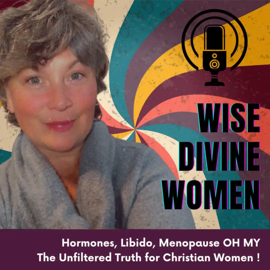 Wise Divine Women -Libido -Menopause -Breast Health, Oh My! The Unfiltered Truth for Christian Women