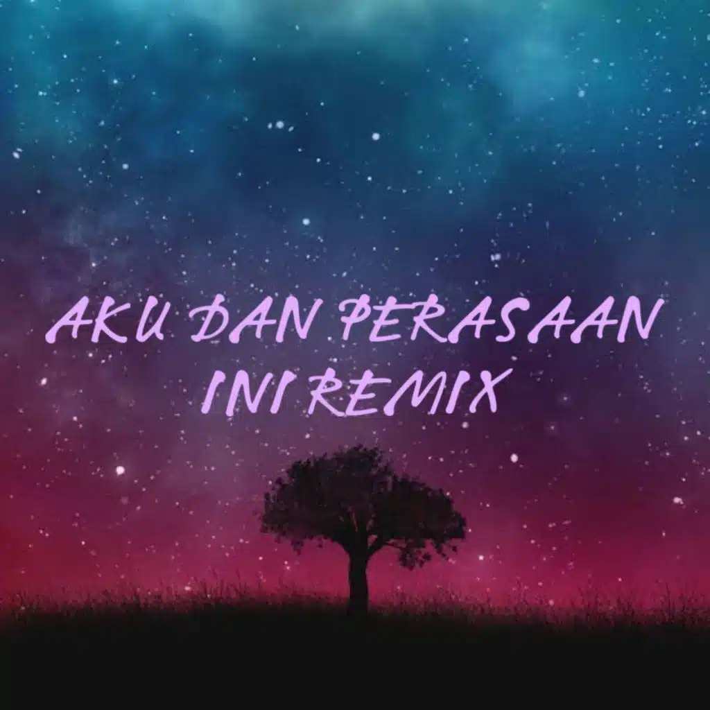 AKU DAN PERASAAN INI (Remix)