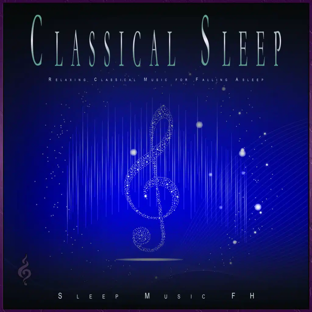 Classical Music For Relaxation, Classical Sleep Music & Sleep Music FH