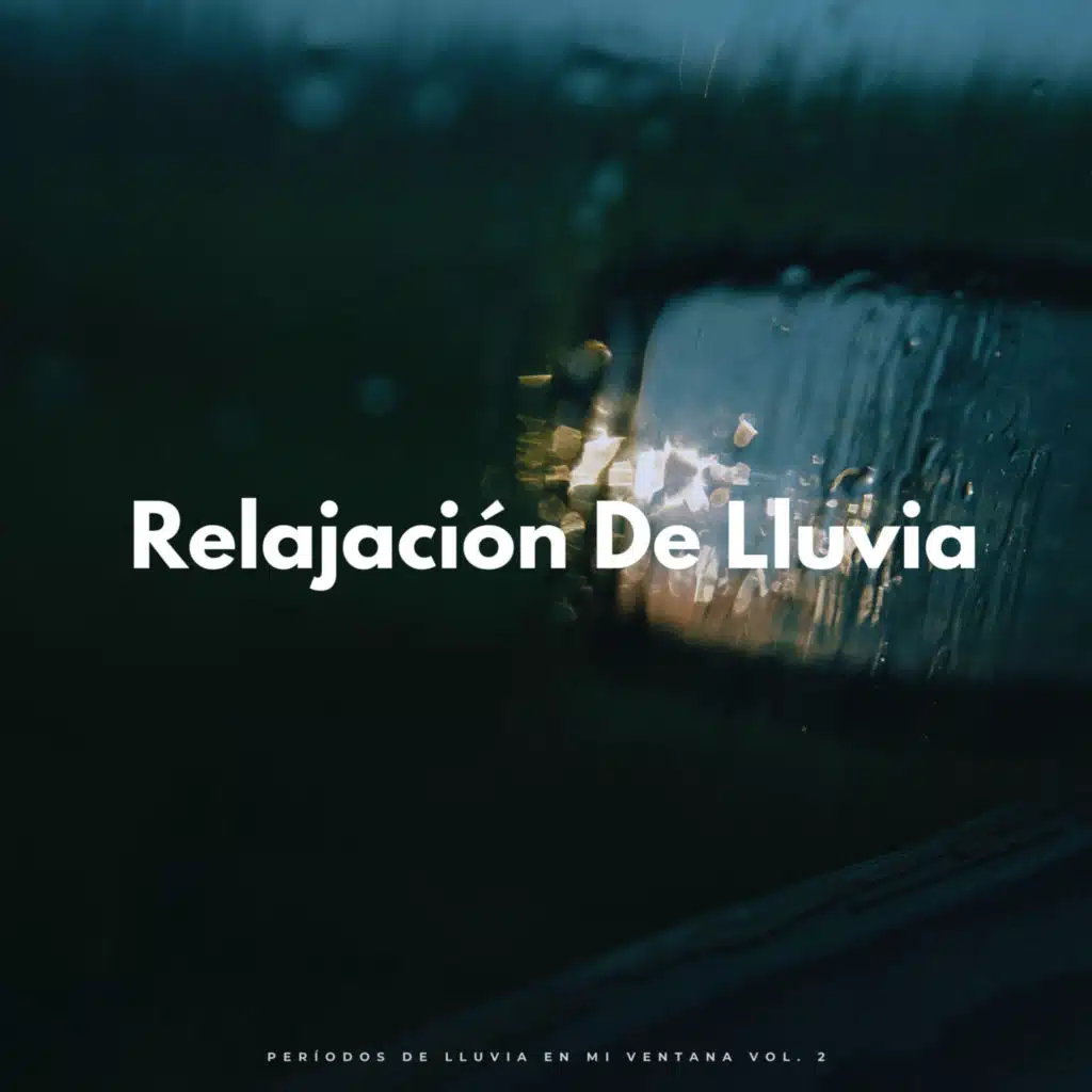 Relajación De Lluvia: Períodos De Lluvia En Mi Ventana Vol. 2