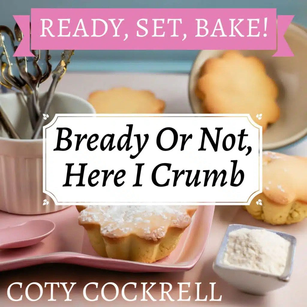 Bready Or Not, Here I Crumb