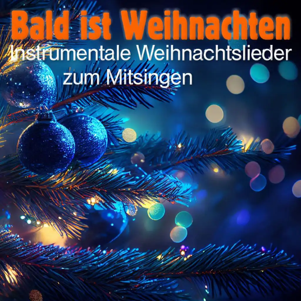 Bald Ist Weihnachten - Instrumentale Weihnachtslieder zum Mitsingen