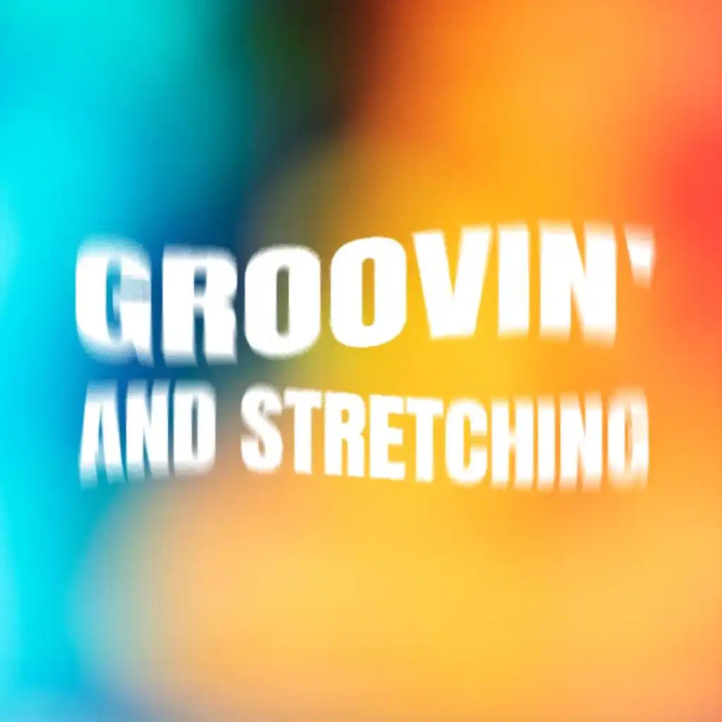 Groovin' and Stretching