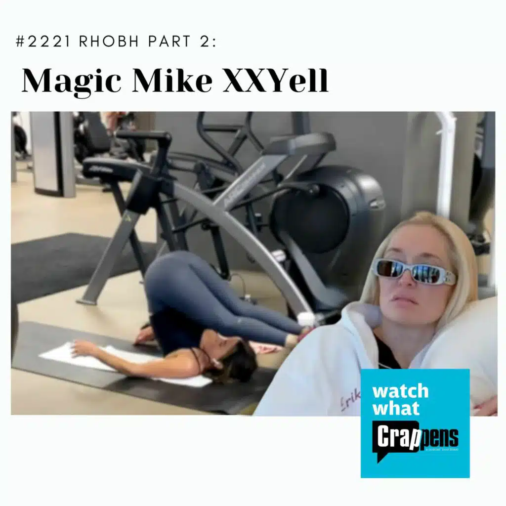 #2221 RHOBH Part 2: Magic Mike XXYell
