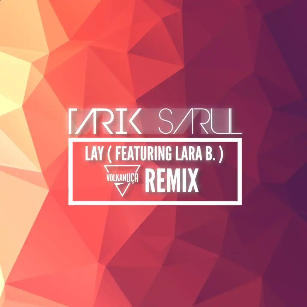 Lay (Volkan Uca Remix) [feat. Lara B.]