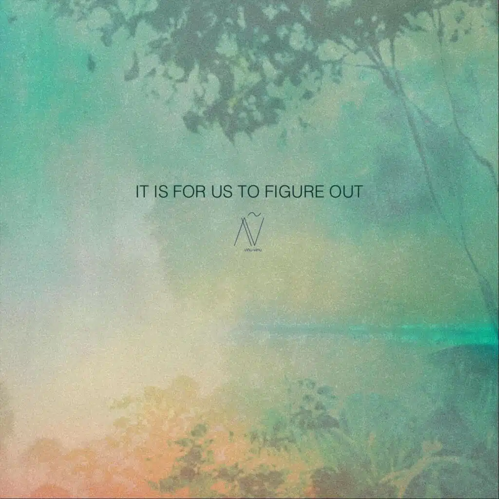 It Is for Us to Figure Out