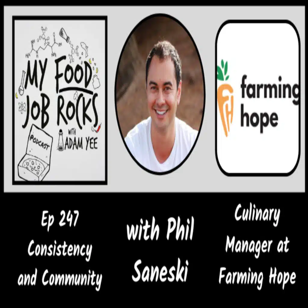 Ep. 247 - Consistency and Community with Phil Saneski, Culinary Director for Farming Hope
