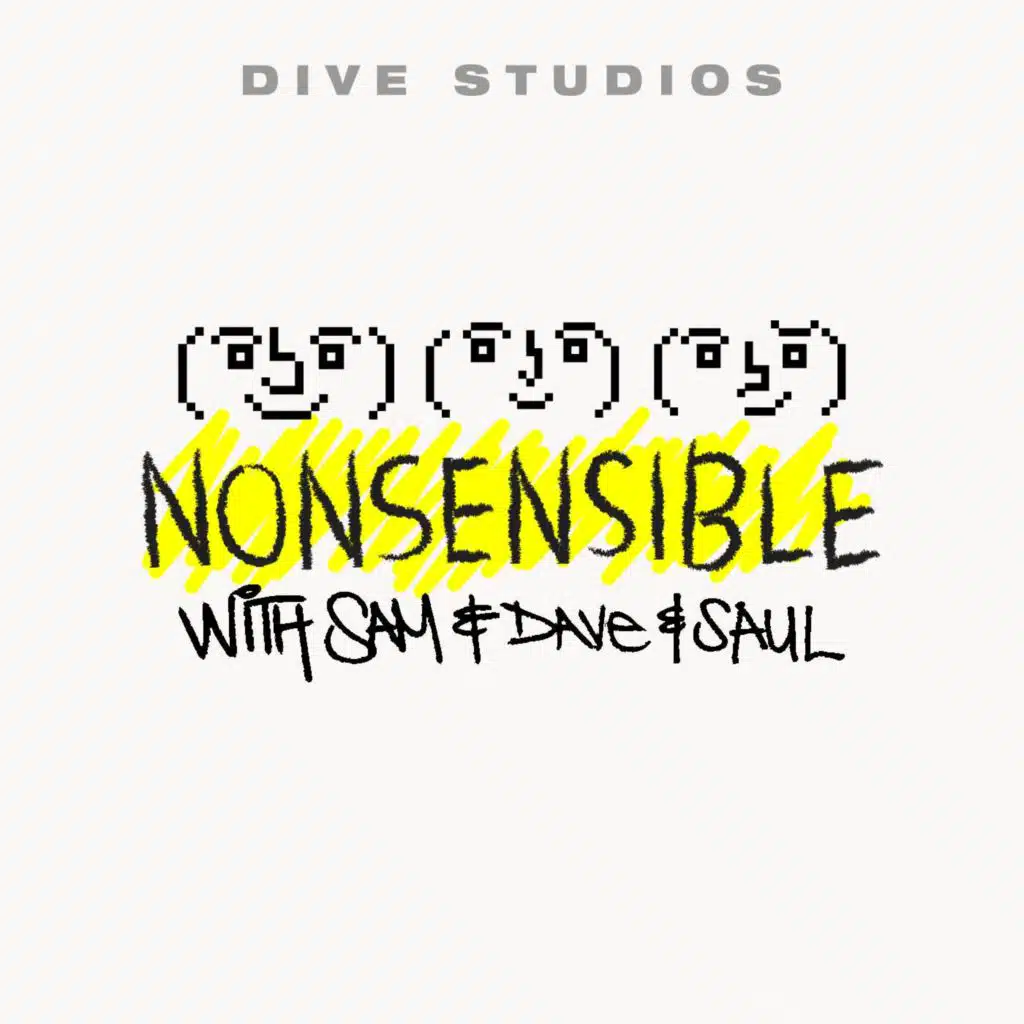 NONSENSIBLE w/ Sam, Dave, and Saul