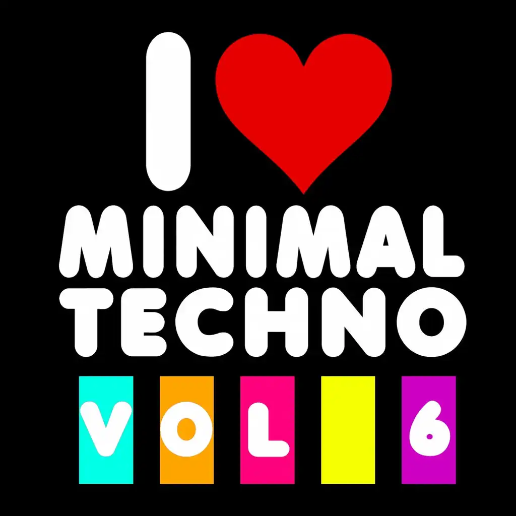 I Love Minimal Techno, Vol. 6