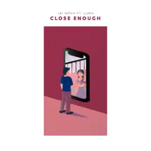 Close Enough (feat. Luma)
