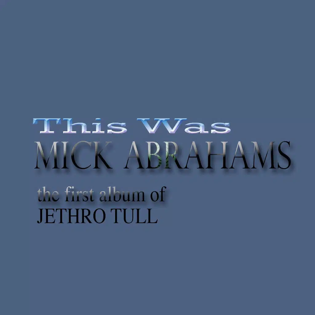Mick Abrahams (The First Album of Jethro Tull)