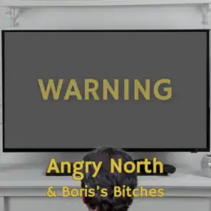 Angry North & Boris's Bitches
