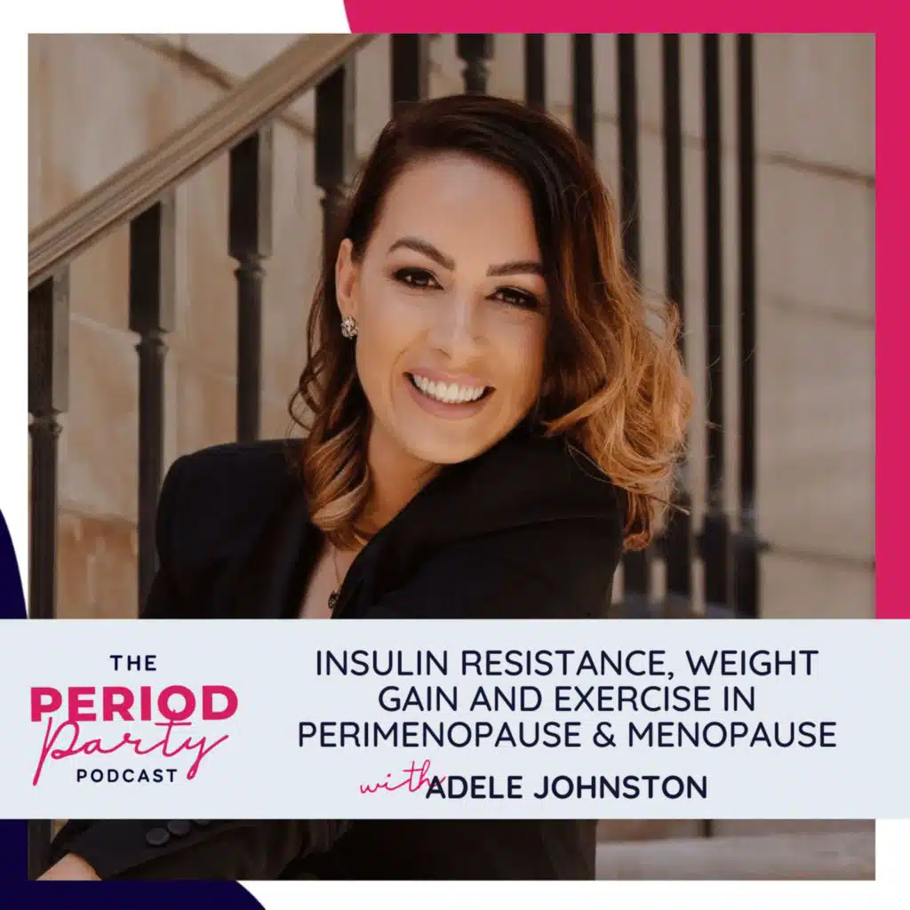 314: Insulin Resistance, Weight Gain and Exercise in Perimenopause & Menopause with Adele Johnston