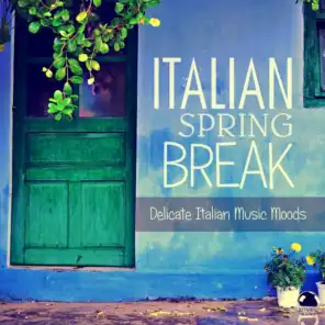 Italian Spring Break: Delicate Italian Music Moods