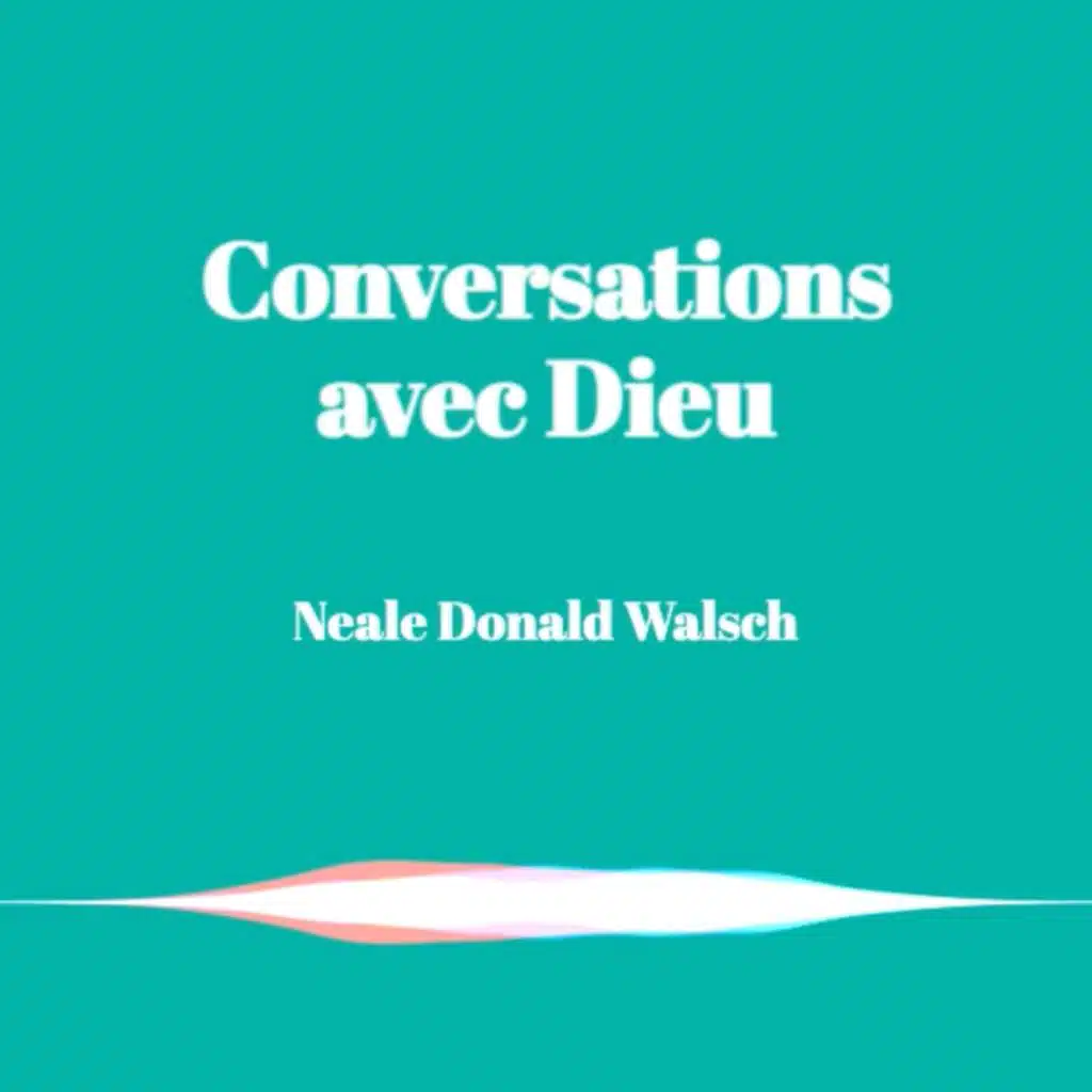 Extrait de Conversations avec Dieu de Neale Donald Wasch